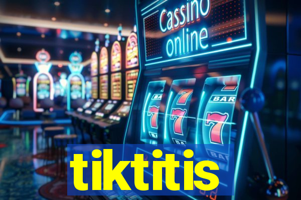 tiktitis