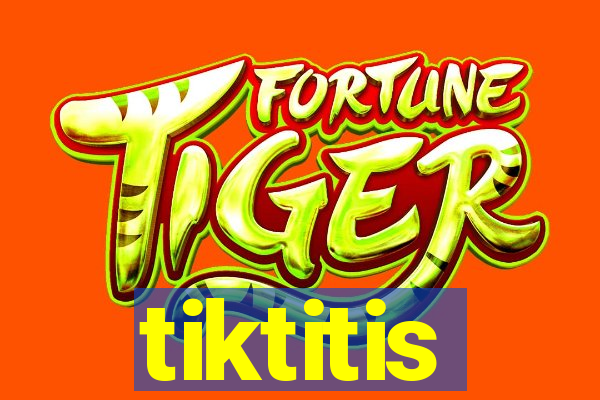 tiktitis