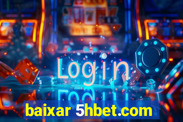 baixar 5hbet.com