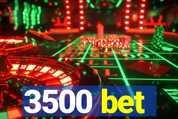 3500 bet