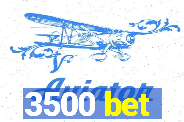 3500 bet