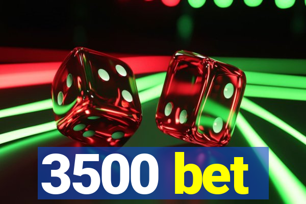 3500 bet