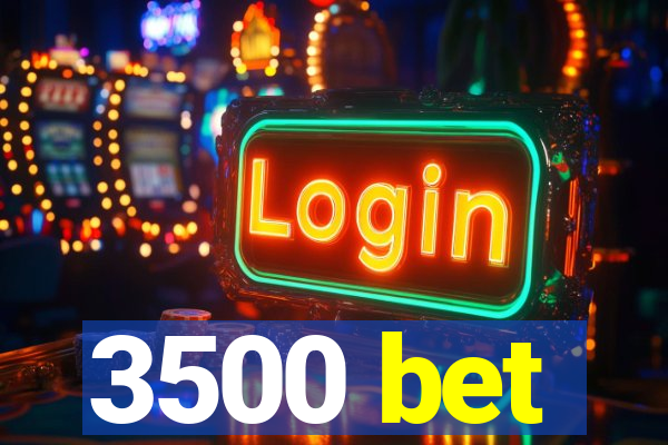 3500 bet