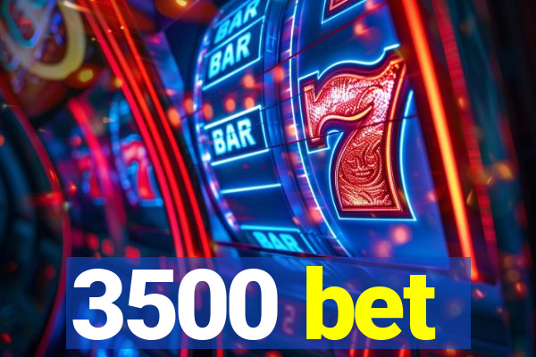 3500 bet