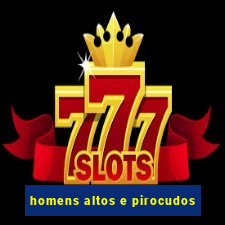 homens altos e pirocudos