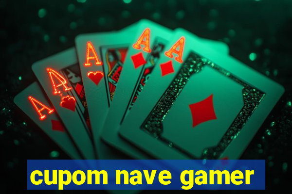 cupom nave gamer