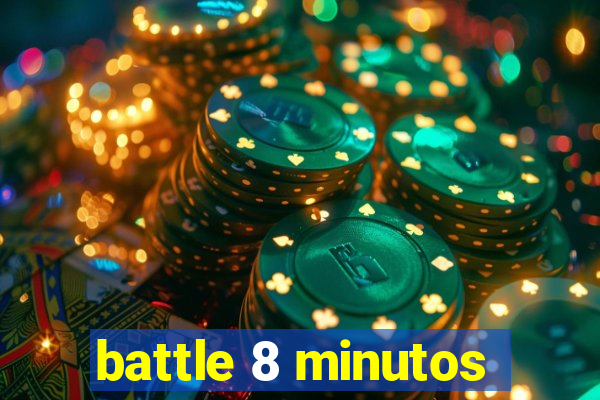battle 8 minutos