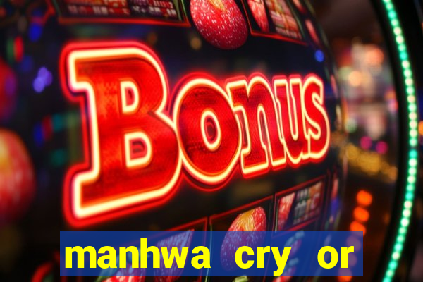 manhwa cry or better yet beg