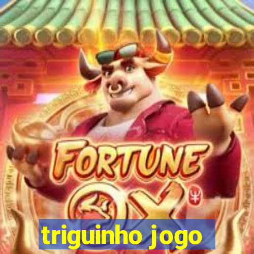 triguinho jogo