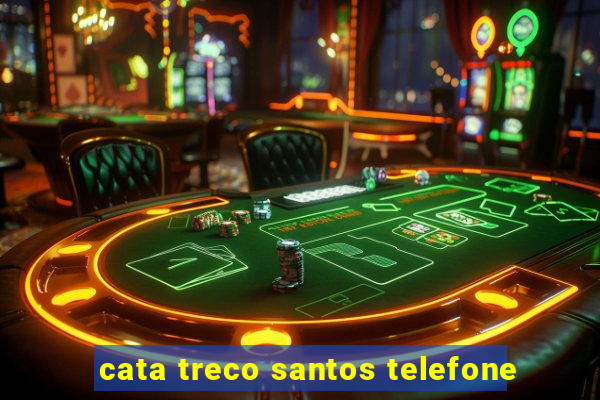 cata treco santos telefone