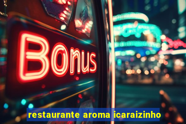 restaurante aroma icaraizinho