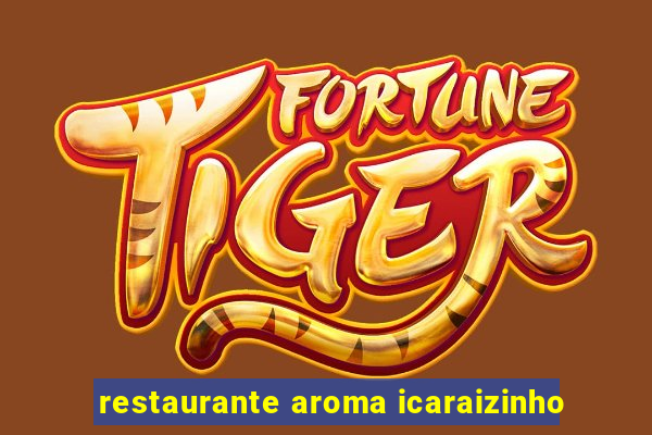 restaurante aroma icaraizinho