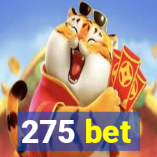 275 bet