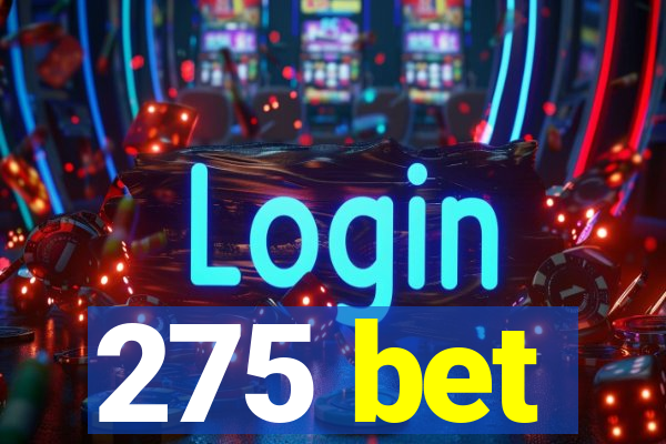 275 bet