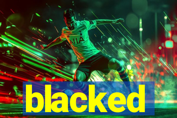 blacked