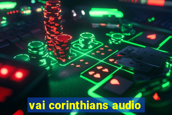 vai corinthians audio