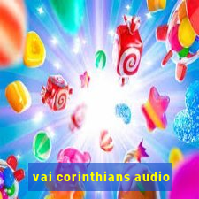 vai corinthians audio