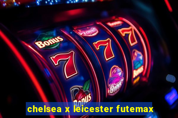 chelsea x leicester futemax