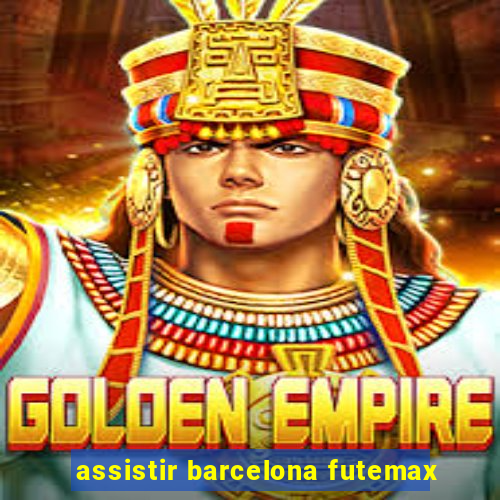 assistir barcelona futemax