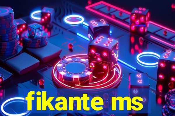 fikante ms