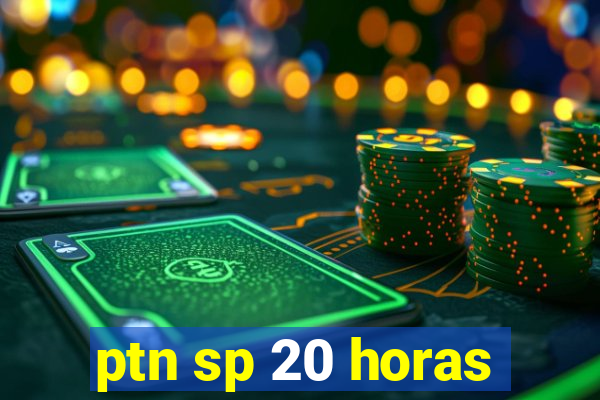ptn sp 20 horas