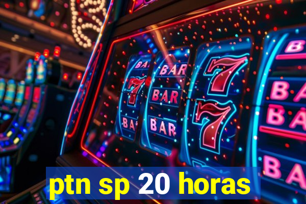 ptn sp 20 horas