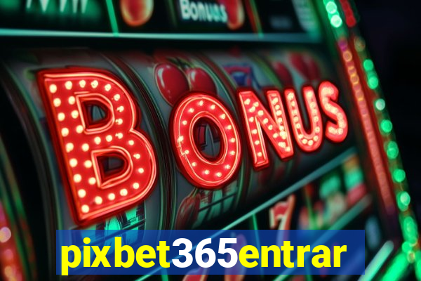 pixbet365entrar