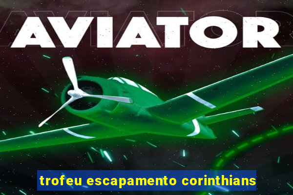 trofeu escapamento corinthians
