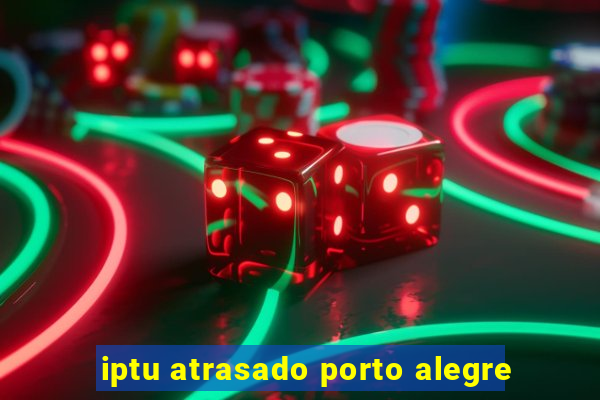 iptu atrasado porto alegre
