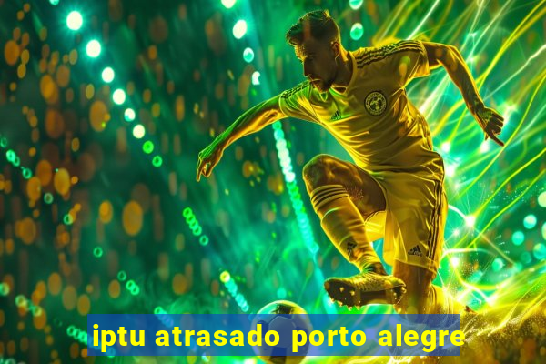 iptu atrasado porto alegre
