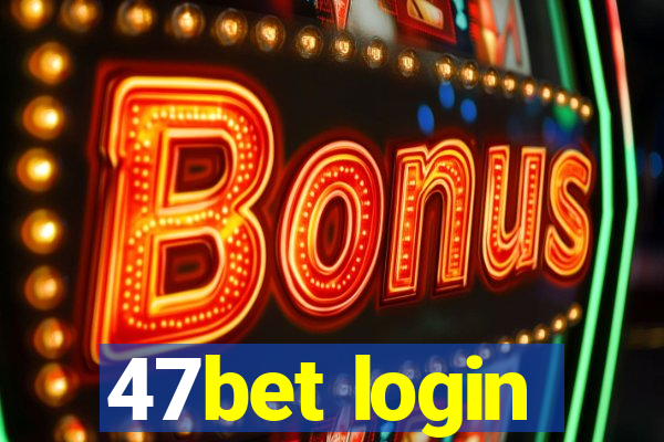 47bet login