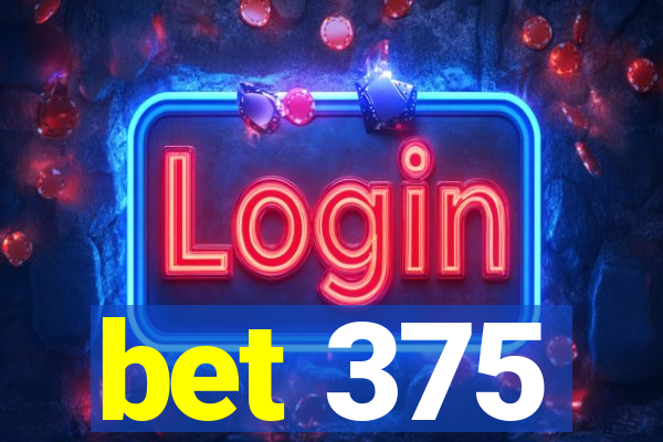bet 375