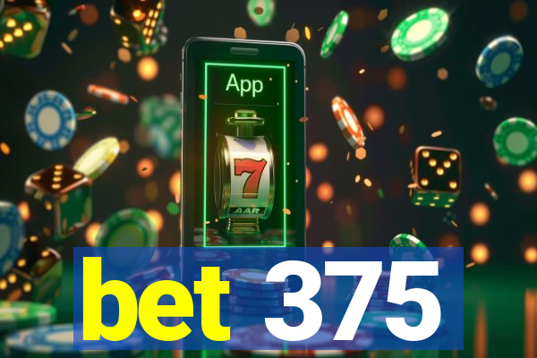 bet 375