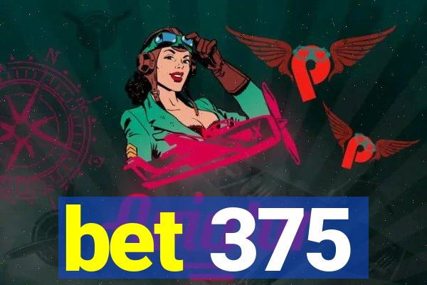 bet 375