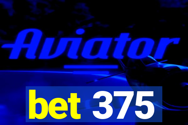 bet 375