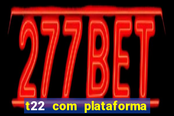 t22 com plataforma de jogos