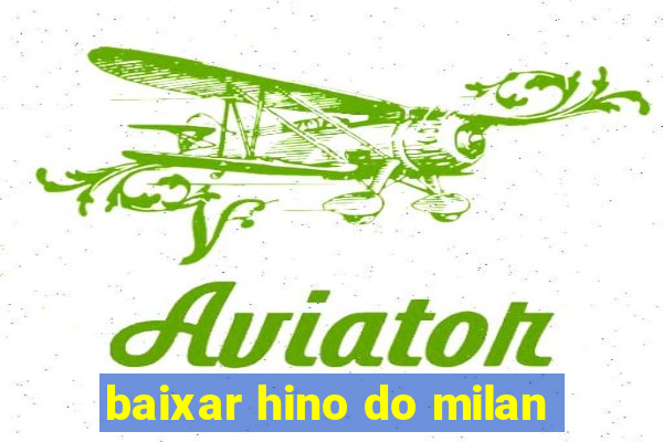 baixar hino do milan
