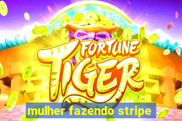 mulher fazendo stripe