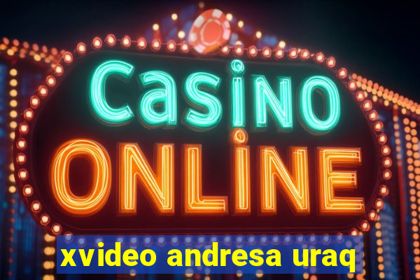 xvideo andresa uraq