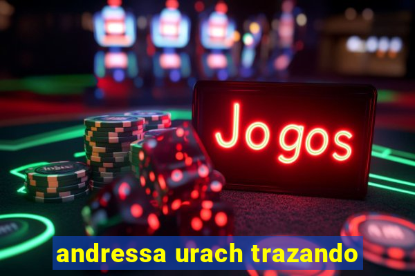 andressa urach trazando