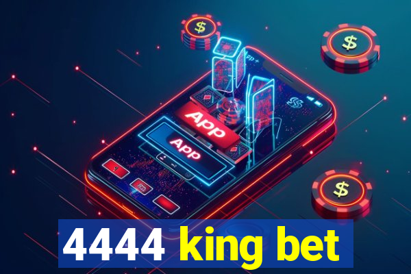 4444 king bet