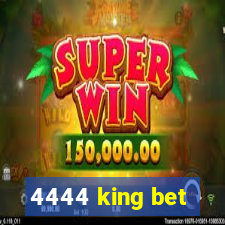 4444 king bet