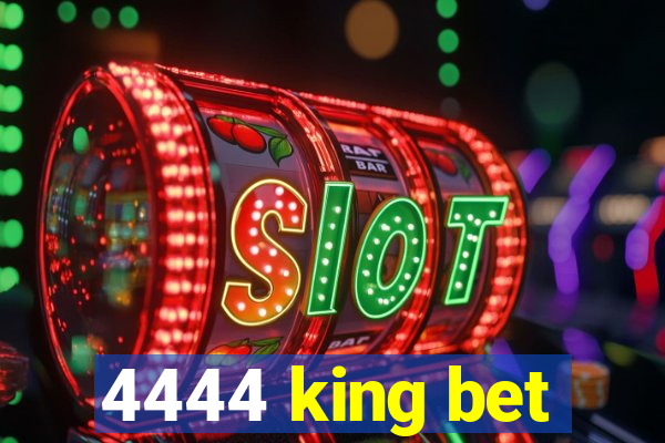4444 king bet