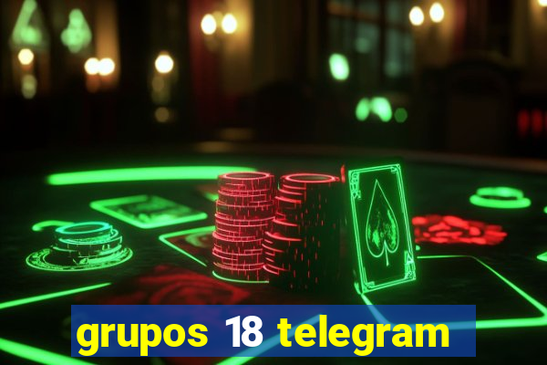grupos 18 telegram