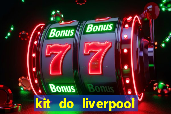 kit do liverpool dls 19