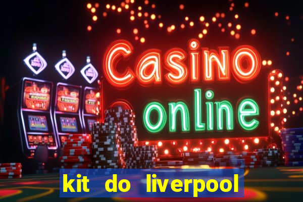 kit do liverpool dls 19