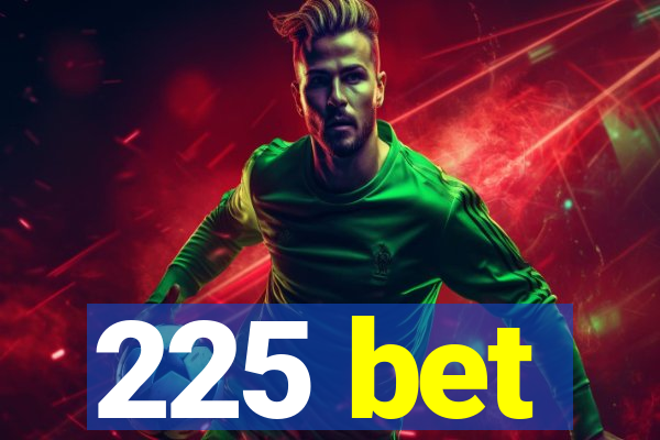 225 bet