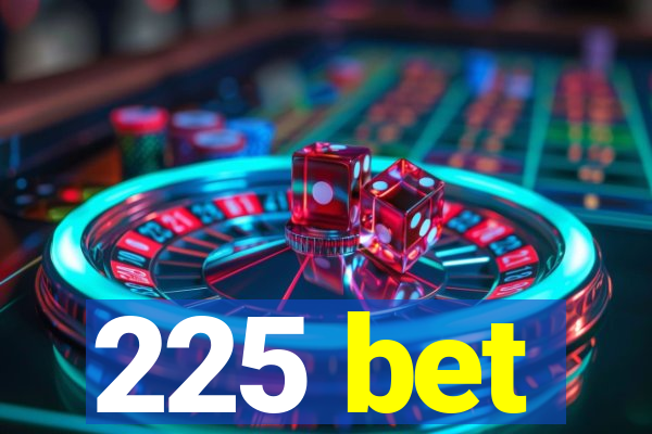 225 bet