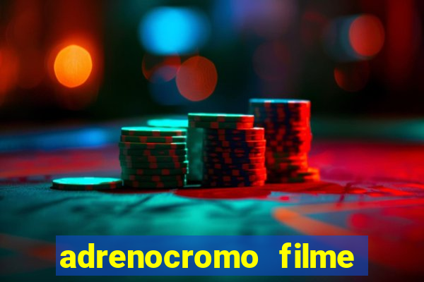 adrenocromo filme completo dublado