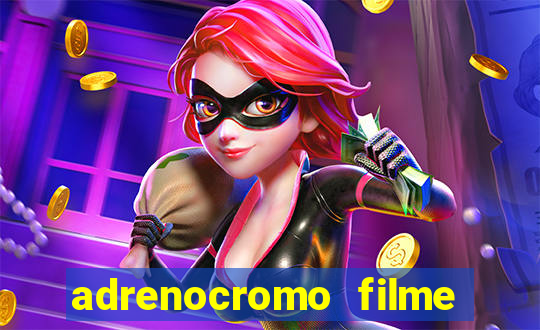 adrenocromo filme completo dublado